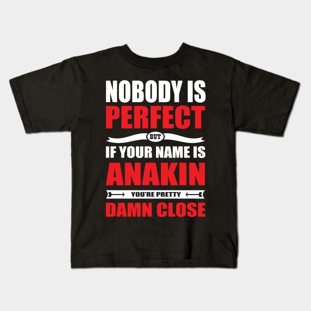 Nobody Is Perfect But If Your Name Is ANAKIN You Are Pretty Damn Close Kids T-Shirt by premium_designs
